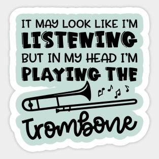 It May Look Like I'm Listening But In My Head I'm Playing The Trombone Marching Band Cute Funny Sticker